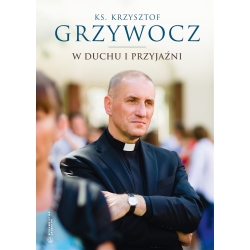 W duchu i przyjaźni ks. Krzysztof Grzywocz